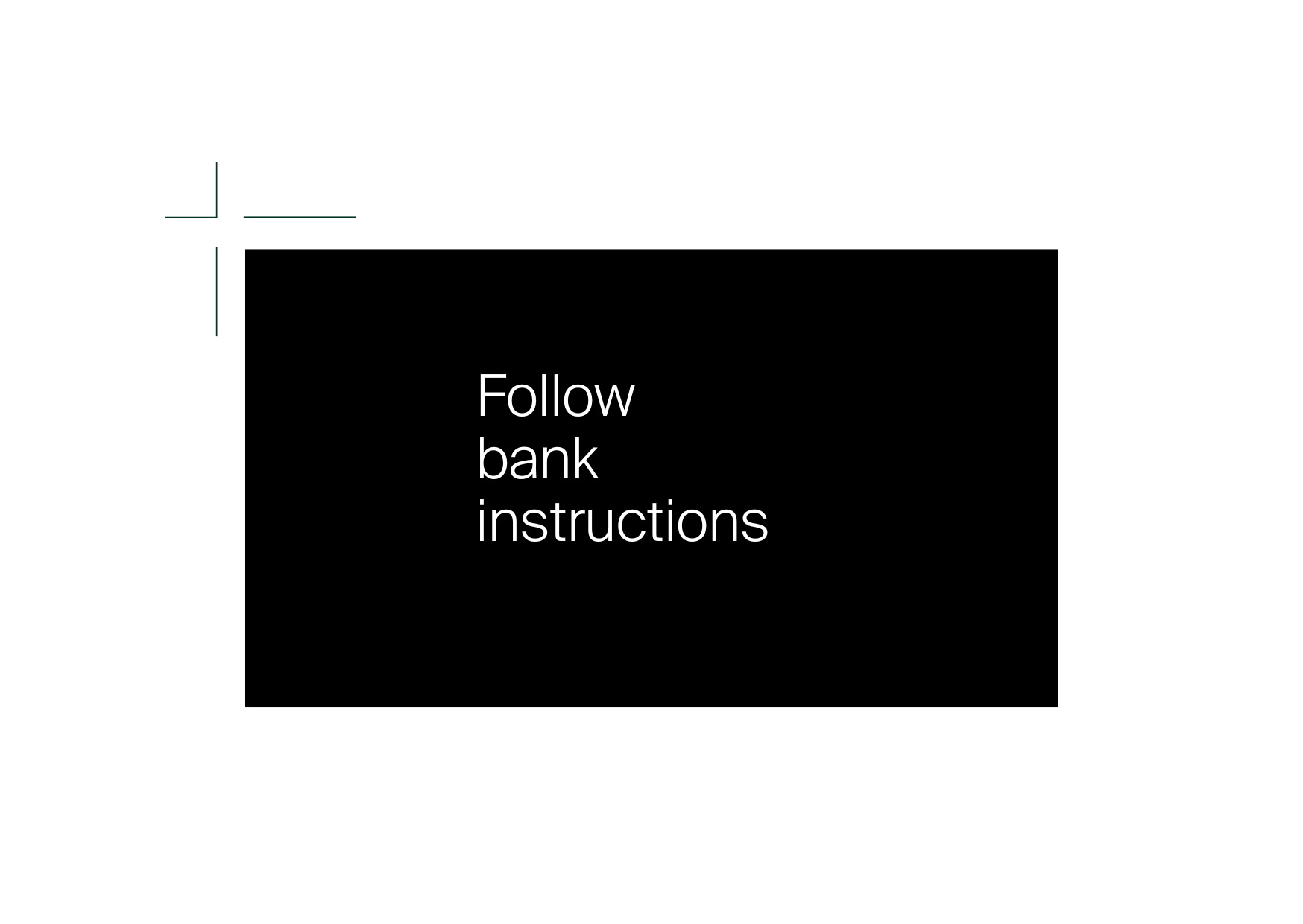 Follow bank instructions